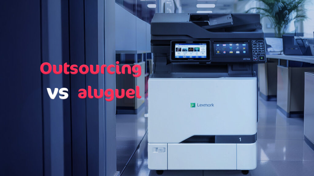 Outsourcing de impressão vs aluguel de impressoras - Gomaq - Mais que impressão