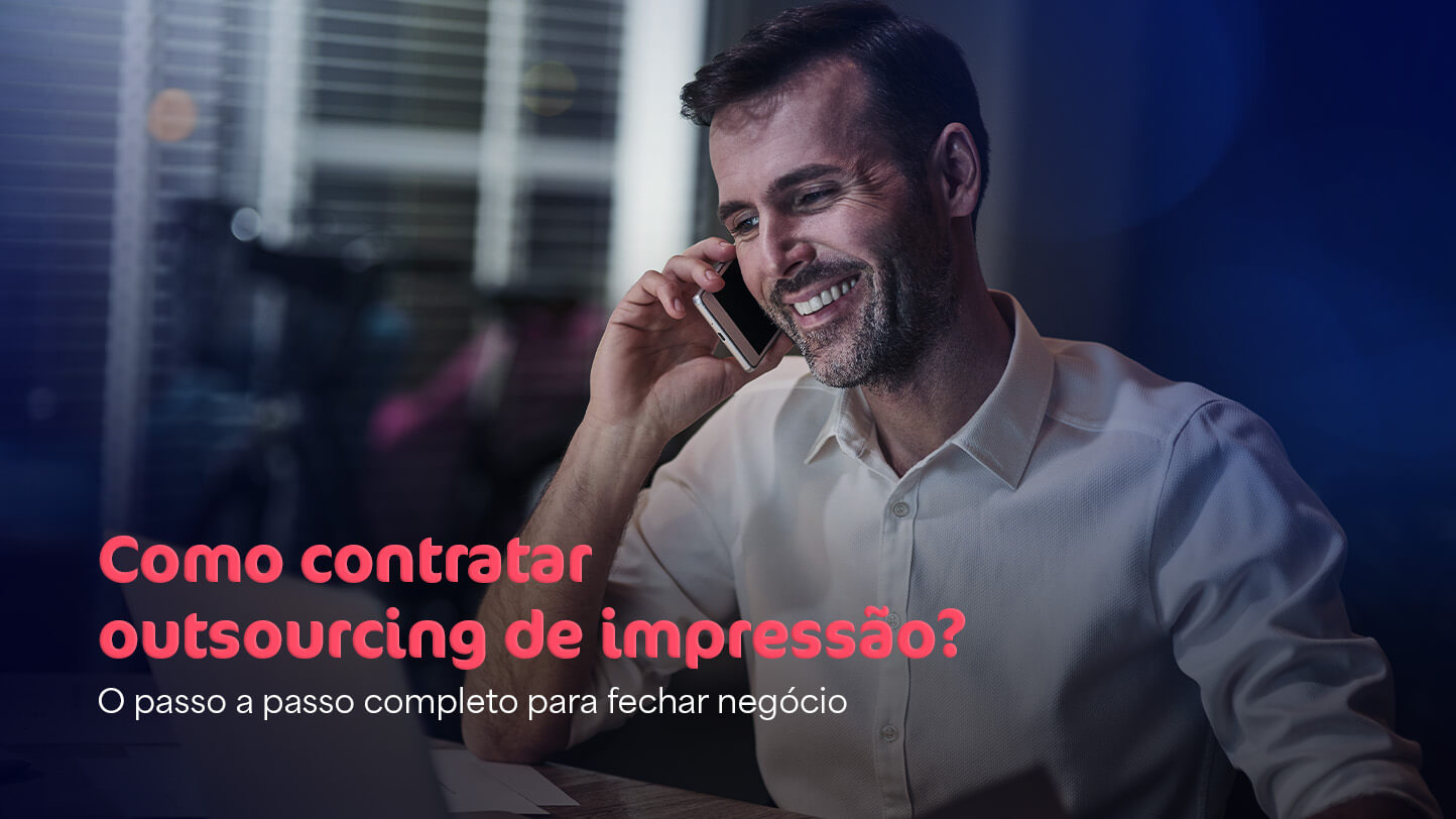 Como contratar outsourcing de impressão? O passo a passo completo para fechar negócio