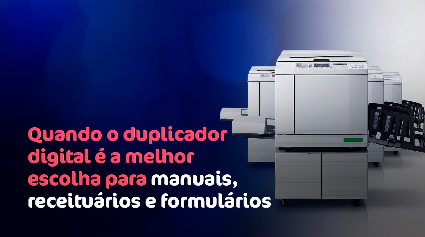 Quando o duplicador digital é a melhor escolha para manuais, receituários e formulários